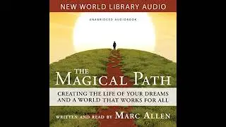 Magical Path: Creating the Life of Your Dreams and a World That Works for All by Marc Allen