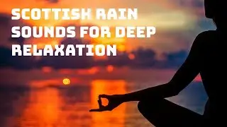 Scottish Rain Sounds for Deep Relaxation | Calm Music for Meditation & Sleep @EchoesofCalm4U 