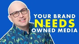 Your Business Needs Owned Media (Here's Why)