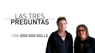 Las Tres Preguntas con Goo Goo Dolls