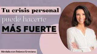 C&oacute;mo salir fortalecido de una crisis vital, con Rebeca Greciano