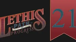 Let's Play: Lethis: Path of Progress, episode 21