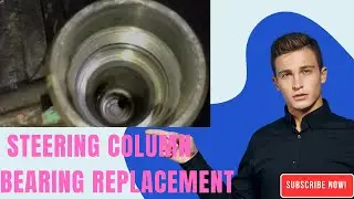 Amazing Car Steering Column Bearing Replacement Guide DIY Auto Repair