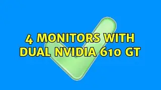 4 monitors with dual Nvidia 610 GT