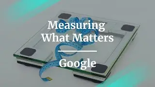 Webinar: Measuring What Matters by Google PM, Shreenath Regunathan