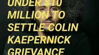 NFL Paid Under $10 Million to Settle Colin Kaepernick Grievance