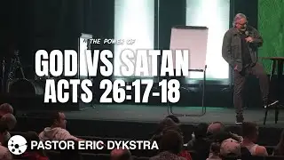 The Power of God vs Satan | Acts 26:17-18 | Pastor Eric Dykstra