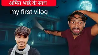 Scary Night Vlog with Amit Bhai | Haunted House Adventure