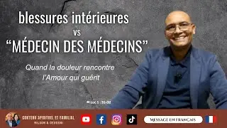🇫🇷67-BLESSURES INT&Eacute;RIEURES vs LE M&Eacute;DECIN DES M&Eacute;DECINS/Contenu Spirituel et Familial-Nilson&Deuseni