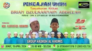 LIVE !!! PENGAJIAN UMUM KH. LUTHFUL HAKIM | KHITAN BRIAN DZULKARNAIN ABDILLAH | LEBAKSIU KIDUL TEGAL