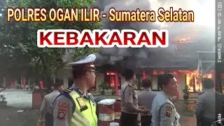 Kebakaran Polres Ogan Ilir - Sumatera Selatan