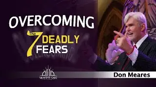 Overcoming the 7 Deadly Fears | Don Meares