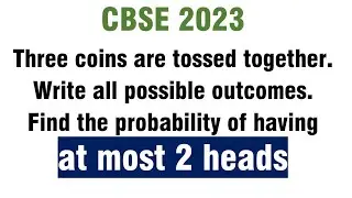 Three coins are tossed together.Write all possible outcomes.Find the probability of at most 2 head