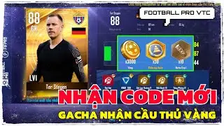 [ Code ] C&aacute;ch Nhận Code Mới Football Pro VTC & Gacha Nh&acirc;n Phẩm Nhận Cầu Thủ V&agrave;ng