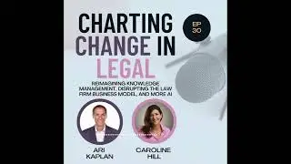 Charting Change in Legal w/ Caroline Hill, Legal IT Insider, and Industry Analyst Ari Kaplan, Ep 30