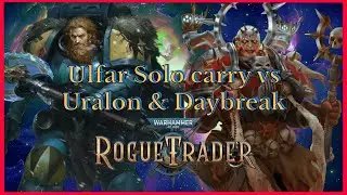Rogue Trader 1.5 Ulfar Solo Carry против Uralon и Daybreak