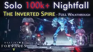 Nightfall Solo 100k Points - The Inverted Spire - Full Walkthrough / Guide - 100000+