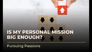 Is My Personal Mission Big Enough?