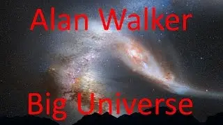 Alan Walker Big - Universe