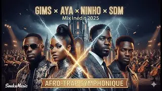 GIMS x AYA x NINHO x SDM &mdash; Mix In&eacute;dit 2025 Afro Trap Symphonique   SoukaMusic