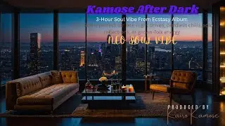 Kamose After Hours | Neo Soul Smooth Jazz Vibe | From The  Ecstasy Album 08032025