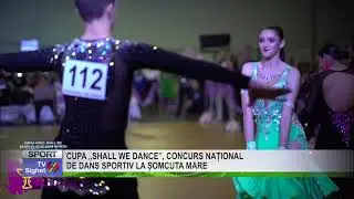 06  CUPA SHALL WE DANCE, CONCURS NAȚIONAL DE DANS SPORTIV LA ȘOMCUTA MARE