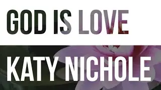 Katy Nichole - God Is Love