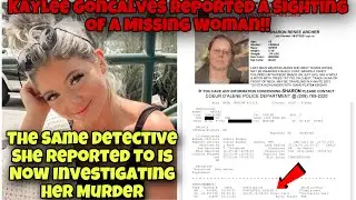 Kaylee Goncalves Reported Seeing A Missing Woman To Same Detective That Is Working Idaho 4 Case !!!