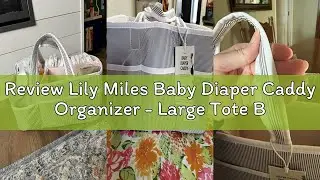 Review Lily Miles Baby Diaper Caddy Organizer - Large Tote Bag for Newborn essentials Boy or Girl -