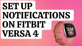 How To Set Up Notifications On Fitbit Versa 4 [Updated 2024]
