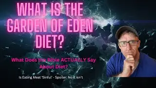What does the Bible Teach about Diet? What's the Garden of Eden Diet? Is it 