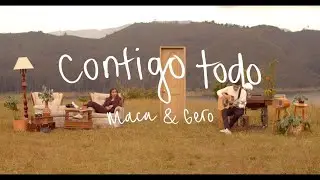 Maca & Gero - Contigo Todo (Video Oficial)