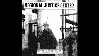 Regional Justice Center - It Only Gets Worse [Discography 2017-2019]