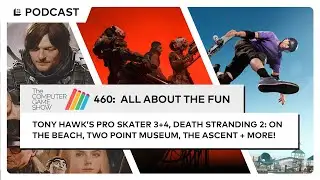 The Computer Game Show 460:  All About The Fun - Tony Hawk&rsquo;s 3+4, Death Stranding 2, The Ascent