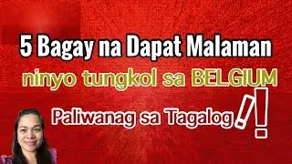 BELGIUM: 5 bagay na dapat ninyong malaman tungkol sa Belgium (Tagalog)/Pinay in Belgium