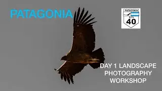 PATAGONIA LANDSCAPE PHOTOGRAPHY WORKSHOP DAY 1