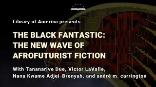 The Black Fantastic: The New Wave of Afrofuturist Fiction [EDITED]