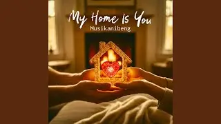 My Home Is You