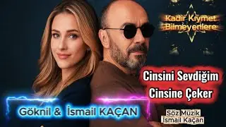 CİNSİNİ SEVDİĞİM CİNSİNE ÇEKER GÖKNİL & İSMAİL KAÇAN