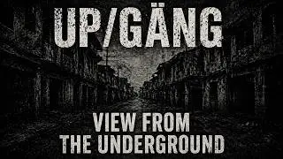 UP/G&Auml;NG -  View from the underground