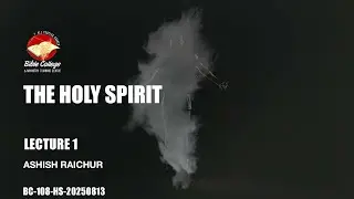 The Holy Spirit | Lecture 1: BC108-HS-20250813