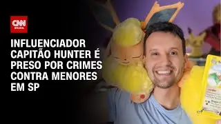 Youtuber Capit&atilde;o Hunter &eacute; preso suspeito de explora&ccedil;&atilde;o sexual de crian&ccedil;as | LIVE CNN