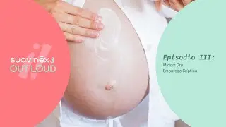 #Suavinex Out Loud 3 | Episodio 3. Embarazo críptico
