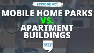 Real Estate Investment Showdown: Mobile Home Parks vs. Apartment Buildings | Daily #21