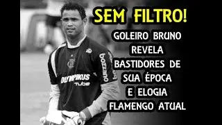 SEM FILTRO! GOLEIRO BRUNO REVELA BASTIDORES DE SUA &Eacute;POCA E ELOGIA FLAMENGO ATUAL