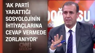 Vahap Coşkun: AK Parti yarattığı sosyolojinin ihtiya&ccedil;larına cevap vermede zorlanıyor
