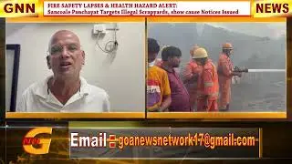 FIRE SAFETY LAPSES & HEALTH HAZARD: Sancoale Panchayat Targets Illegal Scrapyards, show cause Notice