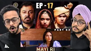 Indian Reaction On Mayi Ri Episode 17 Part 03 | Aina Asif | Maya Khan | Nauman Ijaz | Hunny Bhatia