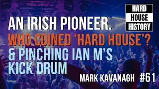 Mark Kavanagh: Ireland&rsquo;s Hard House Pioneer | Paul Glazby | Hard House History