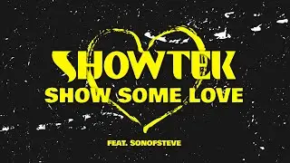 Showtek - Show Some Love feat. sonofsteve (Official Lyric Video)